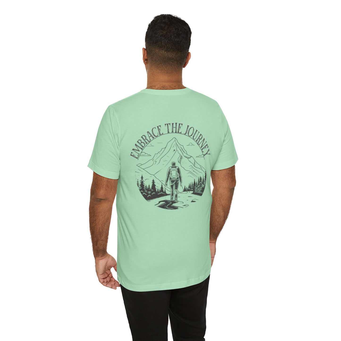 Embrace the Journey Shirt, Adventure-Inspired Unisex Tee, Outdoor Enthusiast Tee