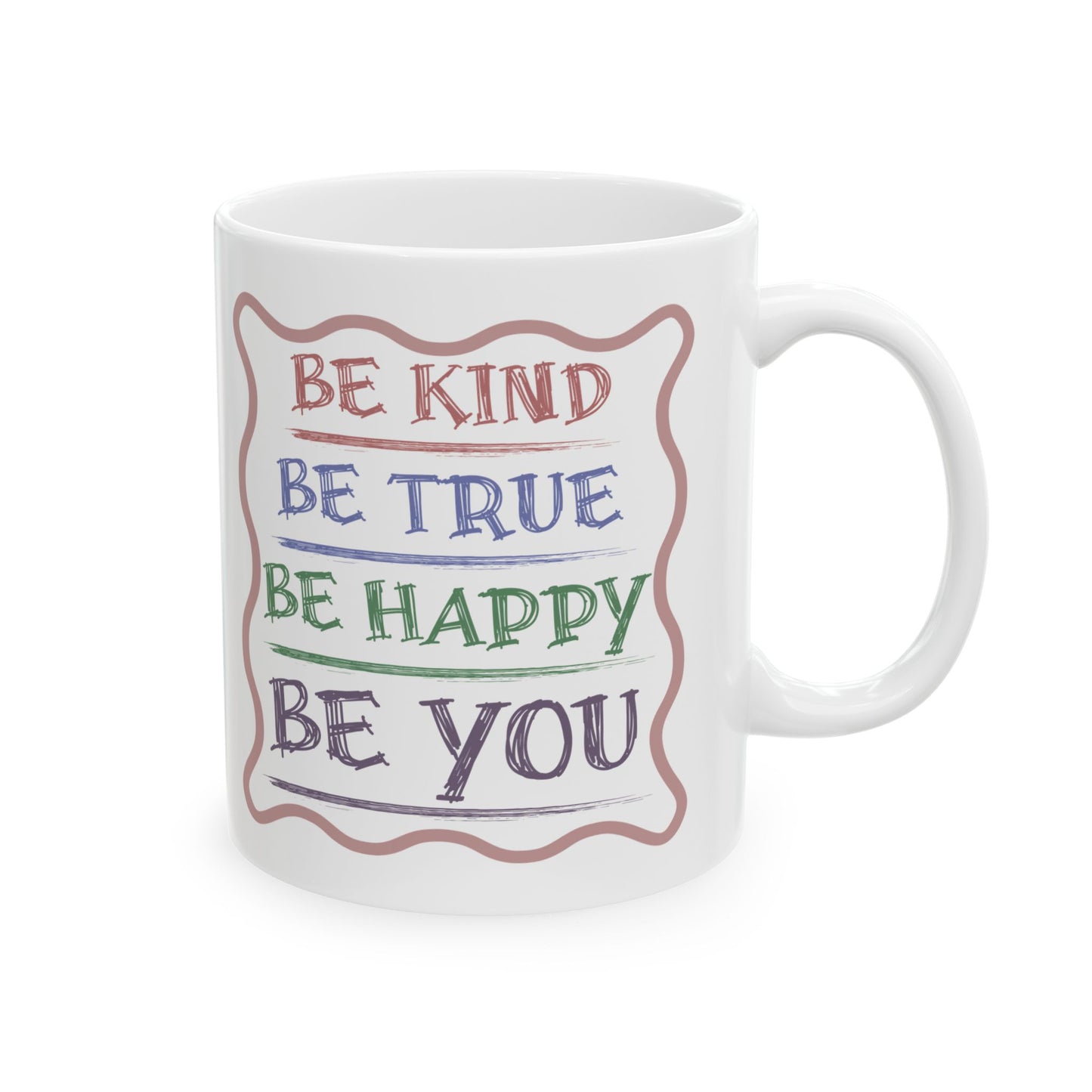 Be Kind, Be True, Be Happy, Be You Coffee Mug