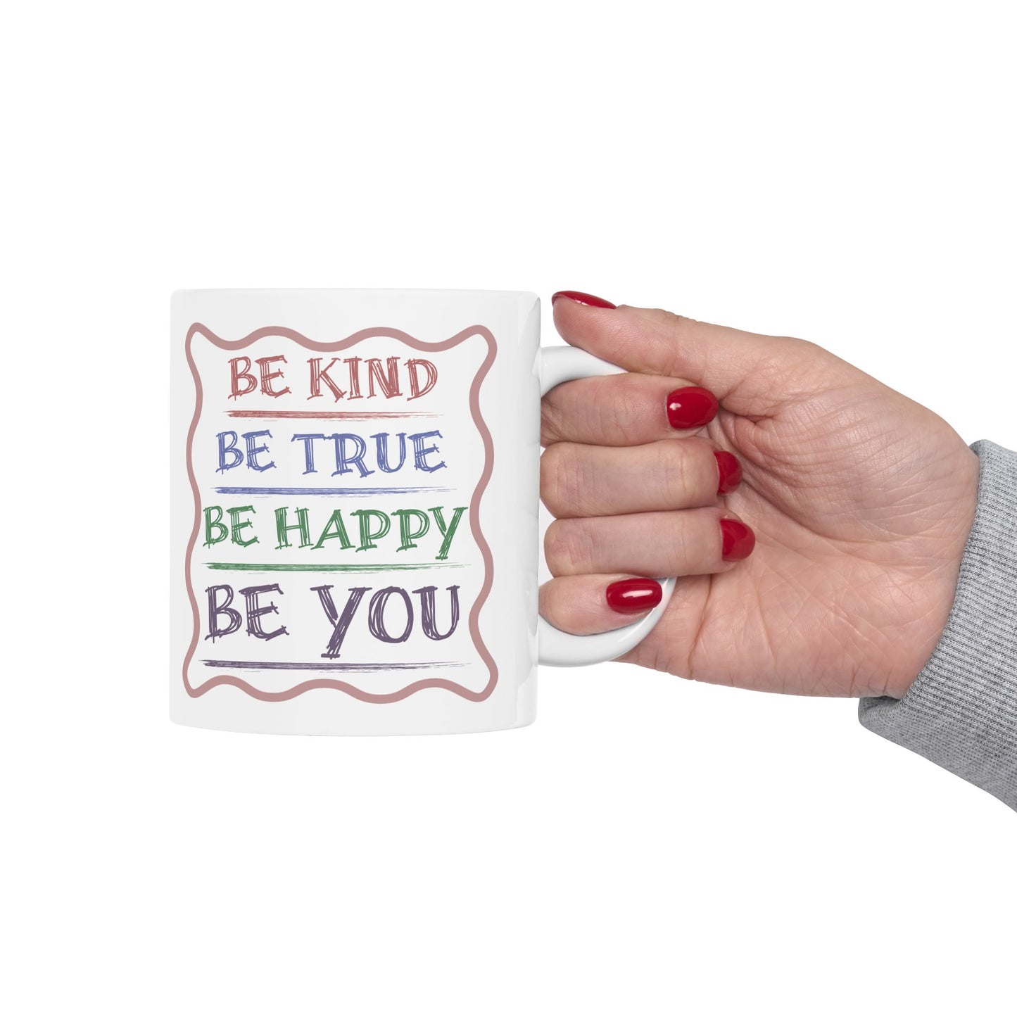 Be Kind, Be True, Be Happy, Be You Coffee Mug