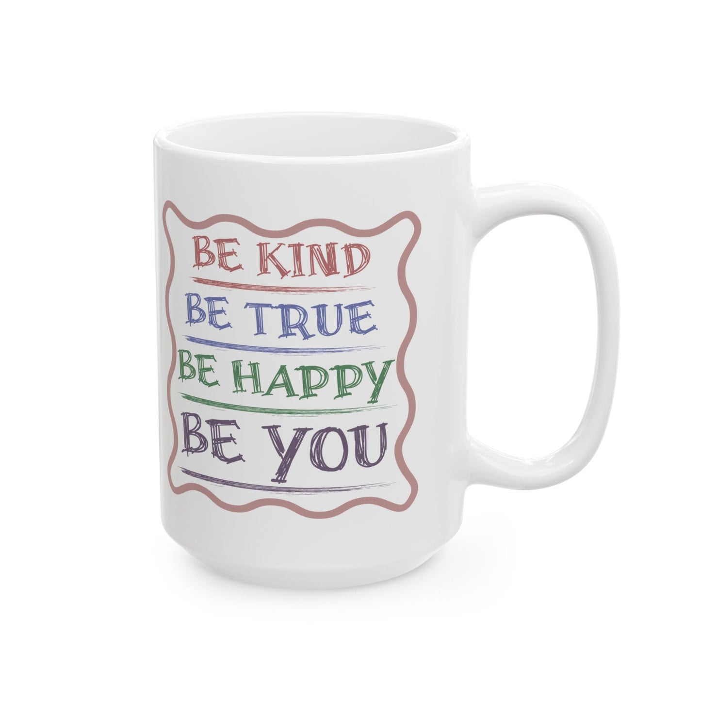 Be Kind, Be True, Be Happy, Be You Coffee Mug