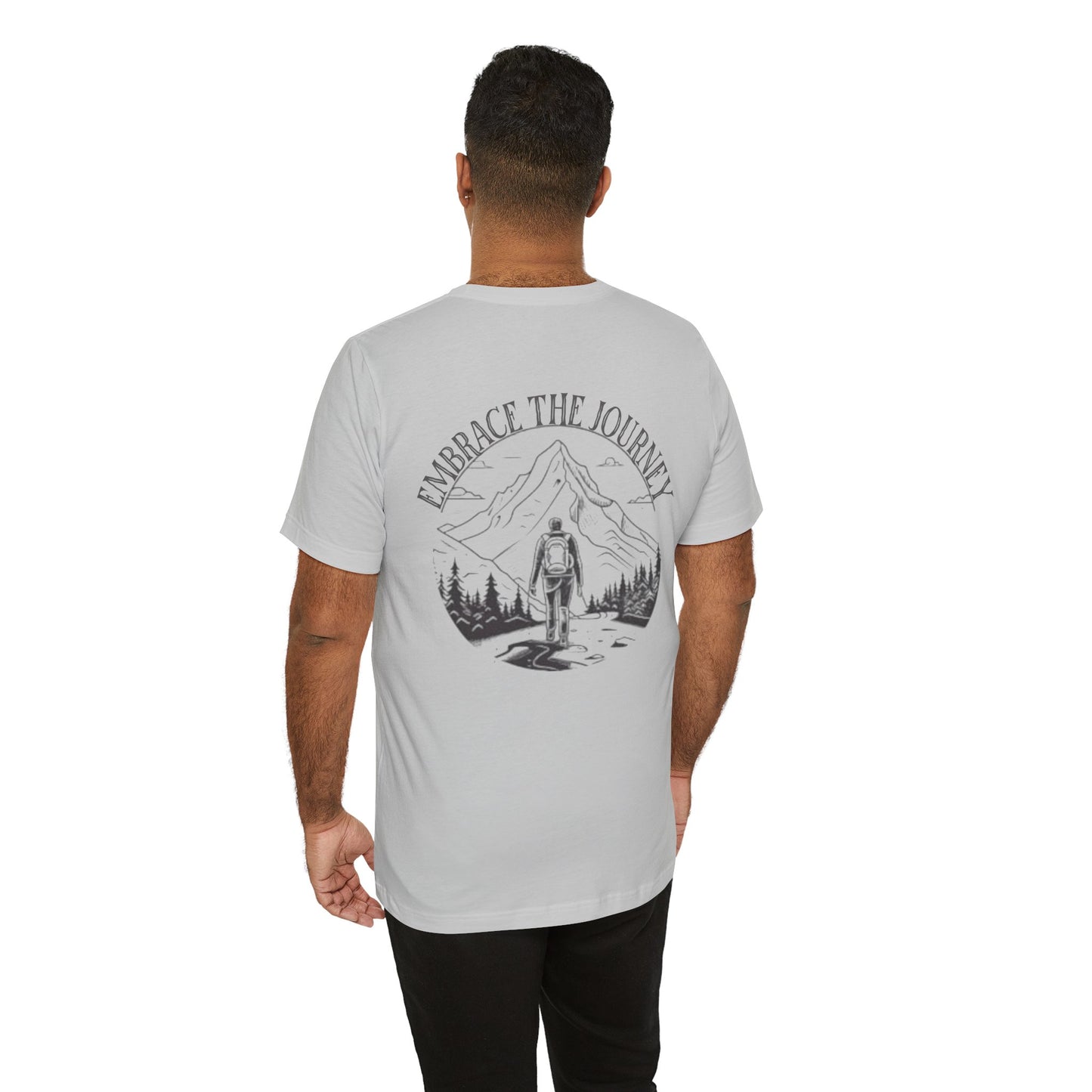 Embrace the Journey Shirt, Adventure-Inspired Unisex Tee, Outdoor Enthusiast Tee