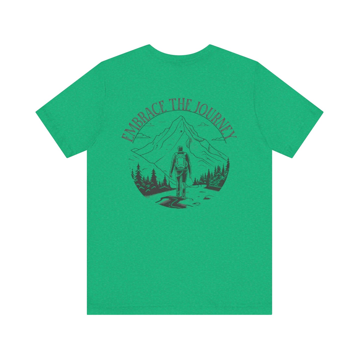 Embrace the Journey Shirt, Adventure-Inspired Unisex Tee, Outdoor Enthusiast Tee