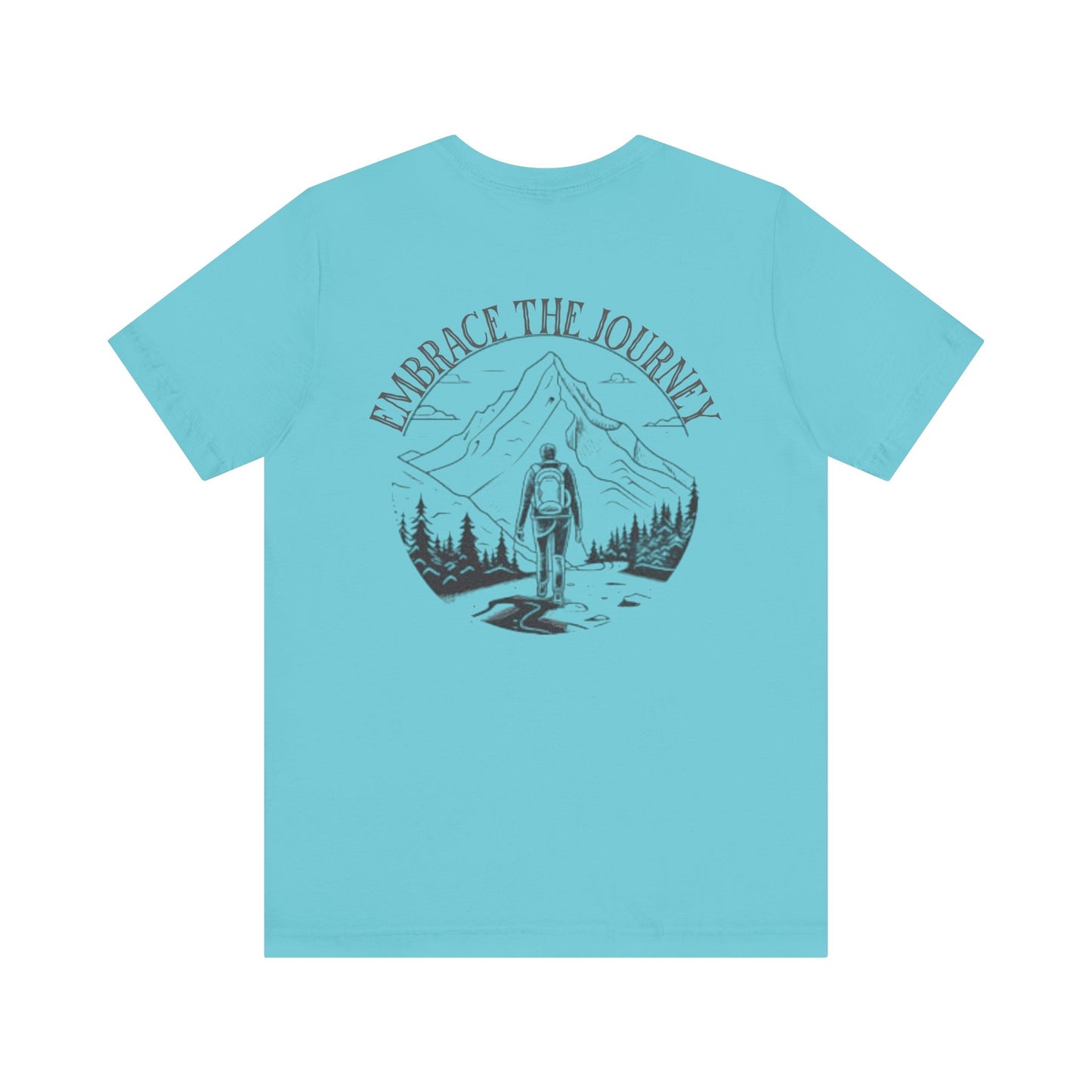 Embrace the Journey Shirt, Adventure-Inspired Unisex Tee, Outdoor Enthusiast Tee
