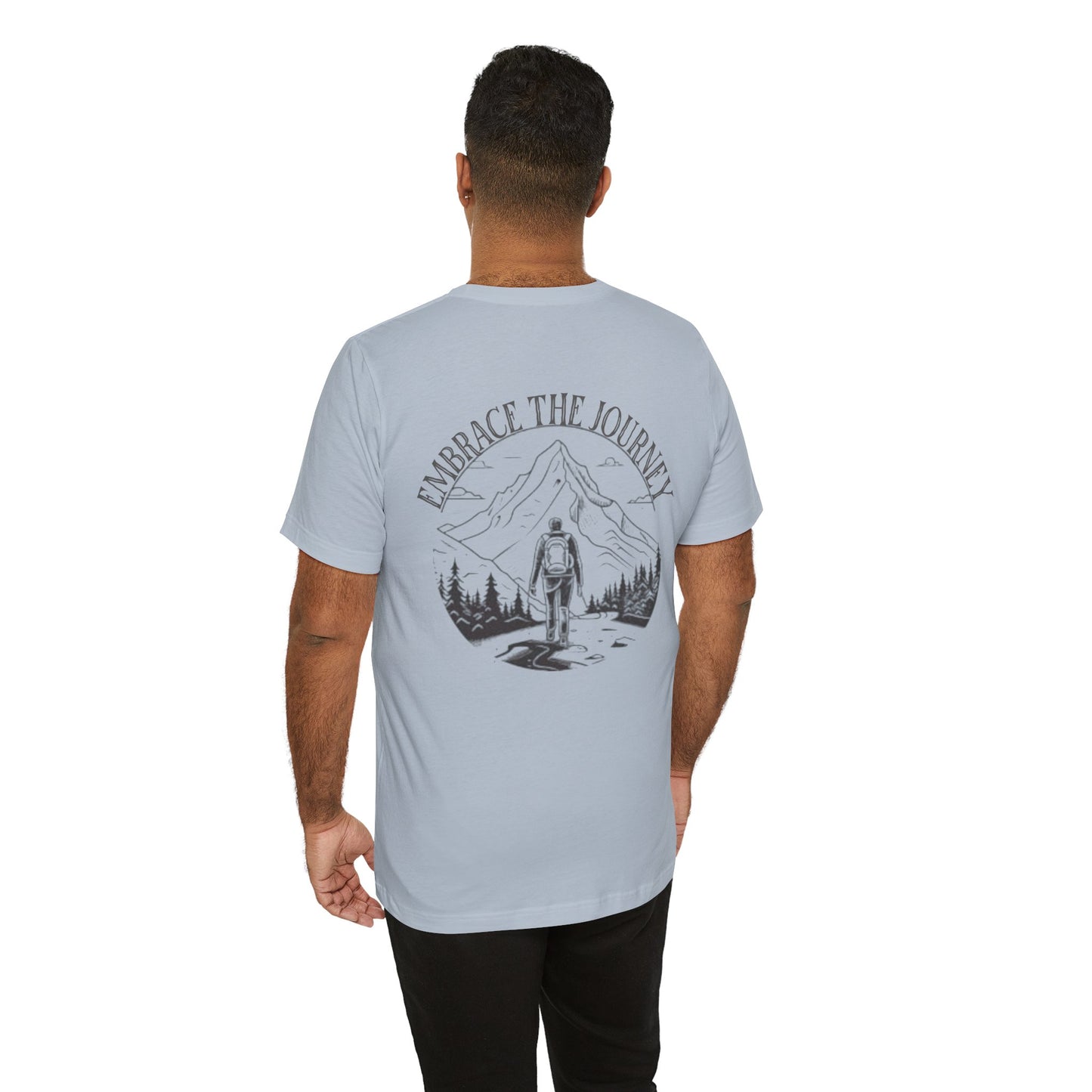 Embrace the Journey Shirt, Adventure-Inspired Unisex Tee, Outdoor Enthusiast Tee