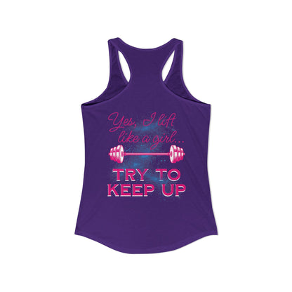 Yes, I lift like a girl - try to keep up - Women's Ideal Racerback Tank