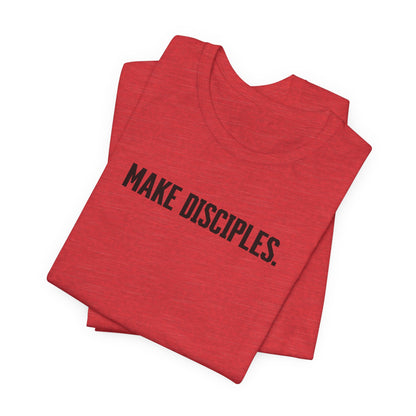 Make Disciples — Matthew 28:19 T-Shirt