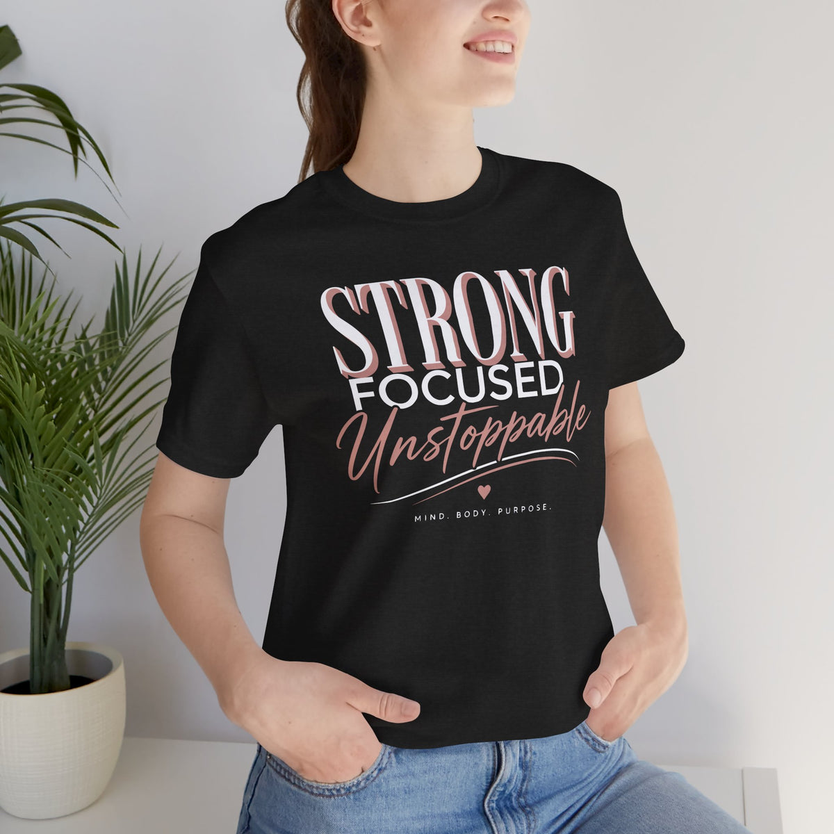 Strong - Focused - Unstoppable Tee — Motivational Inspirational Graphic T-Shirt