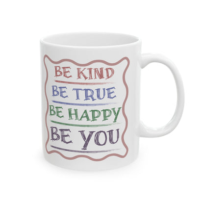 Be Kind, Be True, Be Happy, Be You Coffee Mug