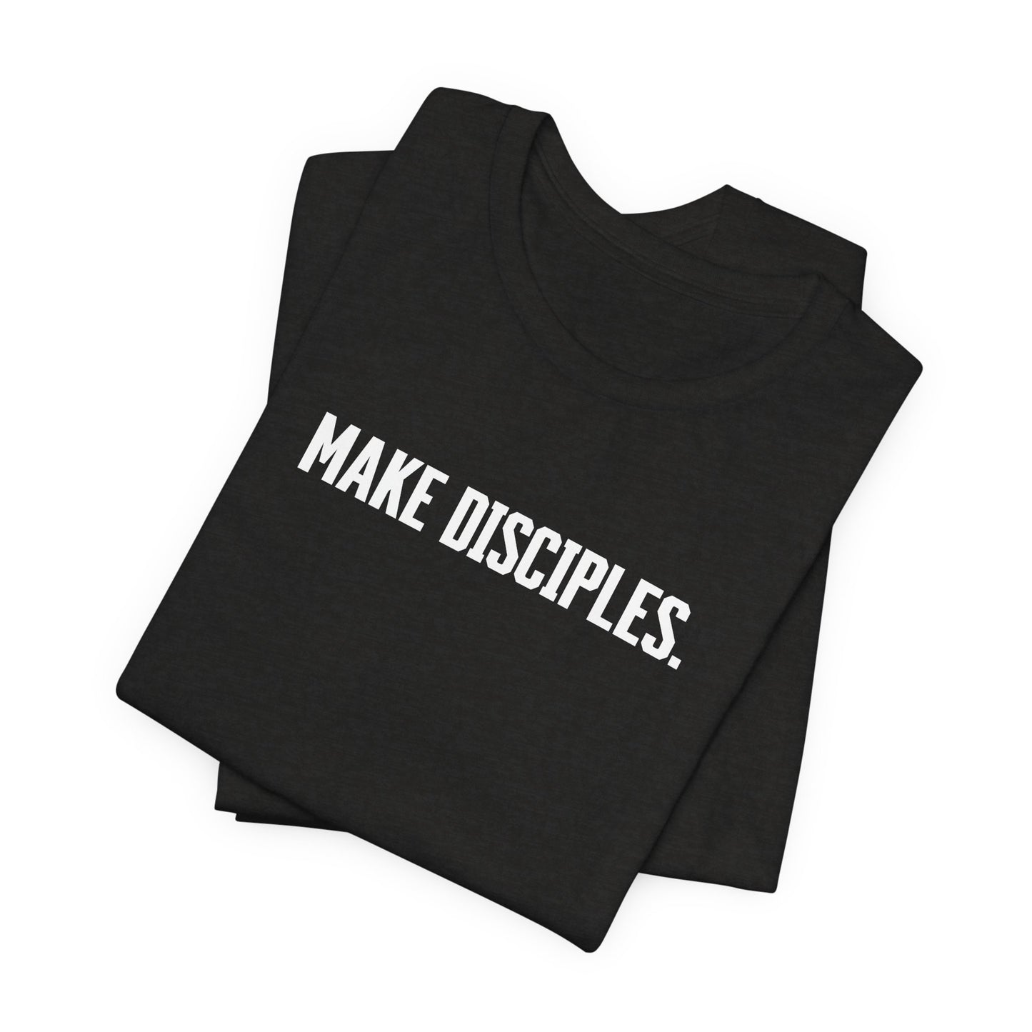 Make Disciples — Matthew 28:19 T-Shirt