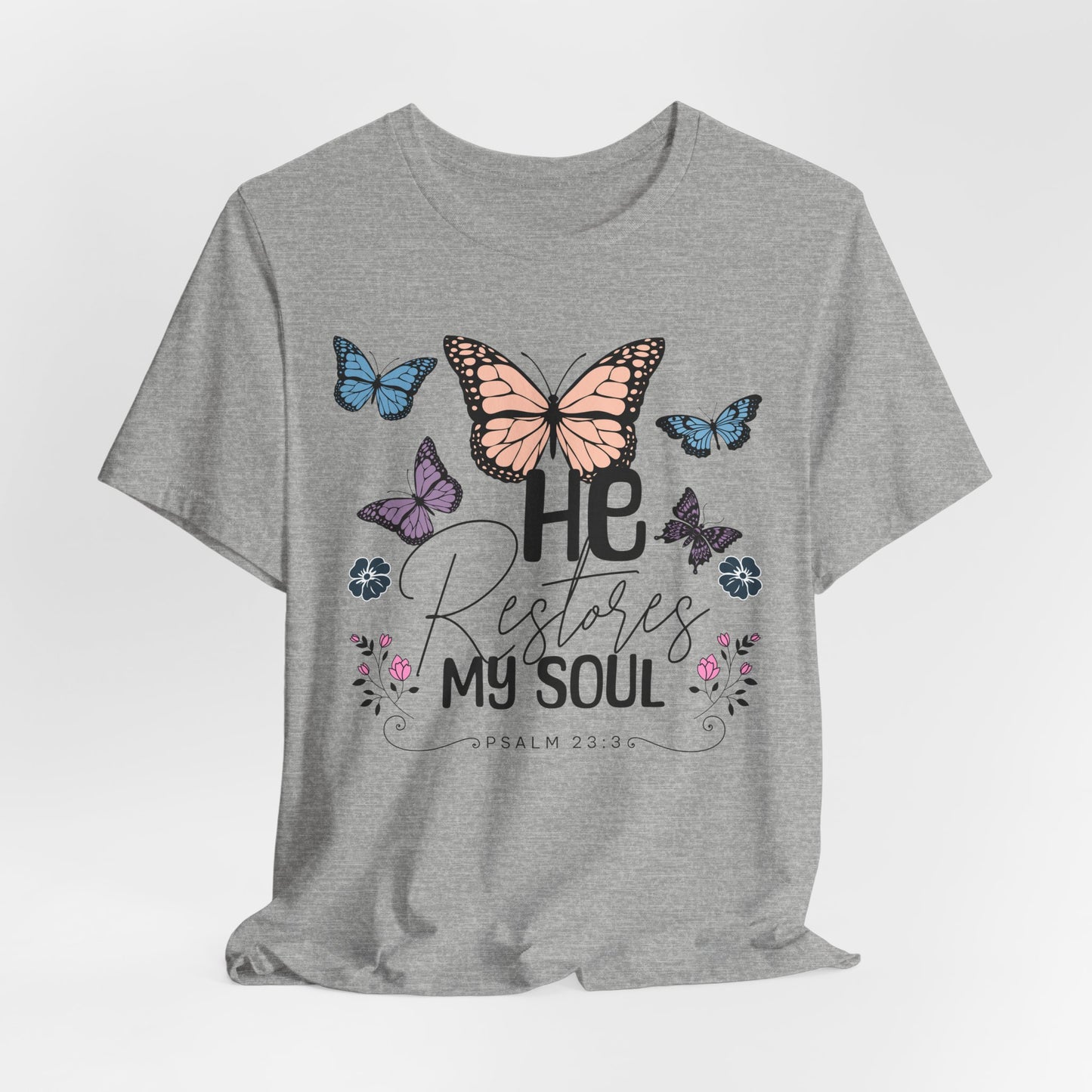 He Restores My Soul - Psalm 23:3 Butterfly Tee — He Restores My Soul Christian Inspirational T-Shirt