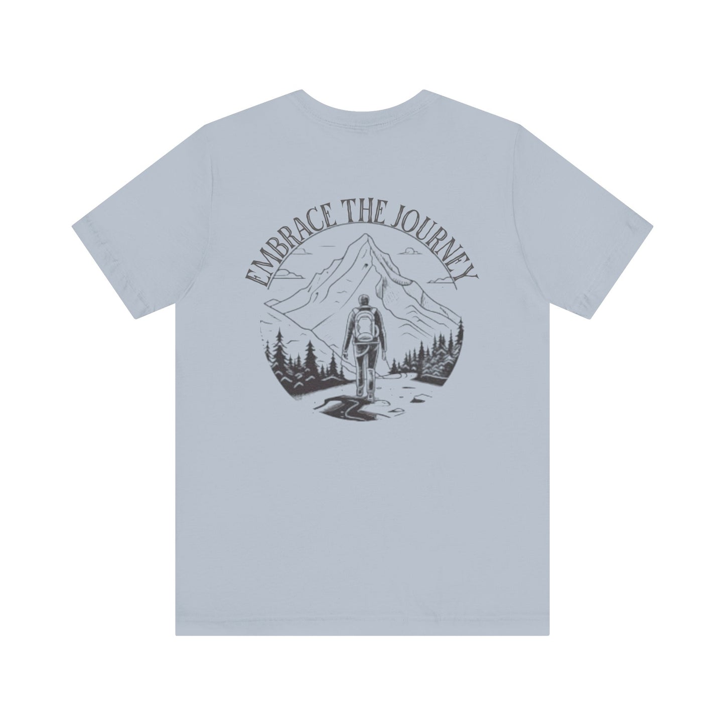 Embrace the Journey Shirt, Adventure-Inspired Unisex Tee, Outdoor Enthusiast Tee