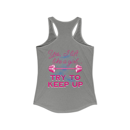 Yes, I lift like a girl - try to keep up - Women's Ideal Racerback Tank