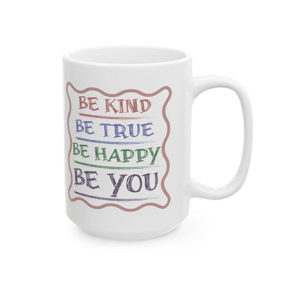 Be Kind, Be True, Be Happy, Be You Coffee Mug