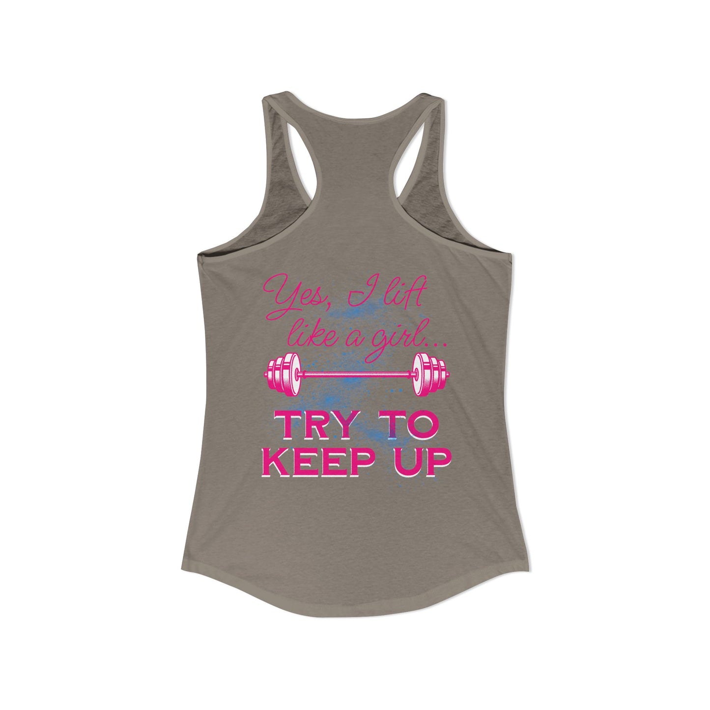 Yes, I lift like a girl - try to keep up - Women's Ideal Racerback Tank