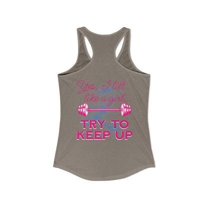Yes, I lift like a girl - try to keep up - Women's Ideal Racerback Tank