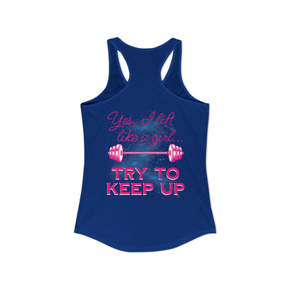 Yes, I lift like a girl - try to keep up - Women's Ideal Racerback Tank