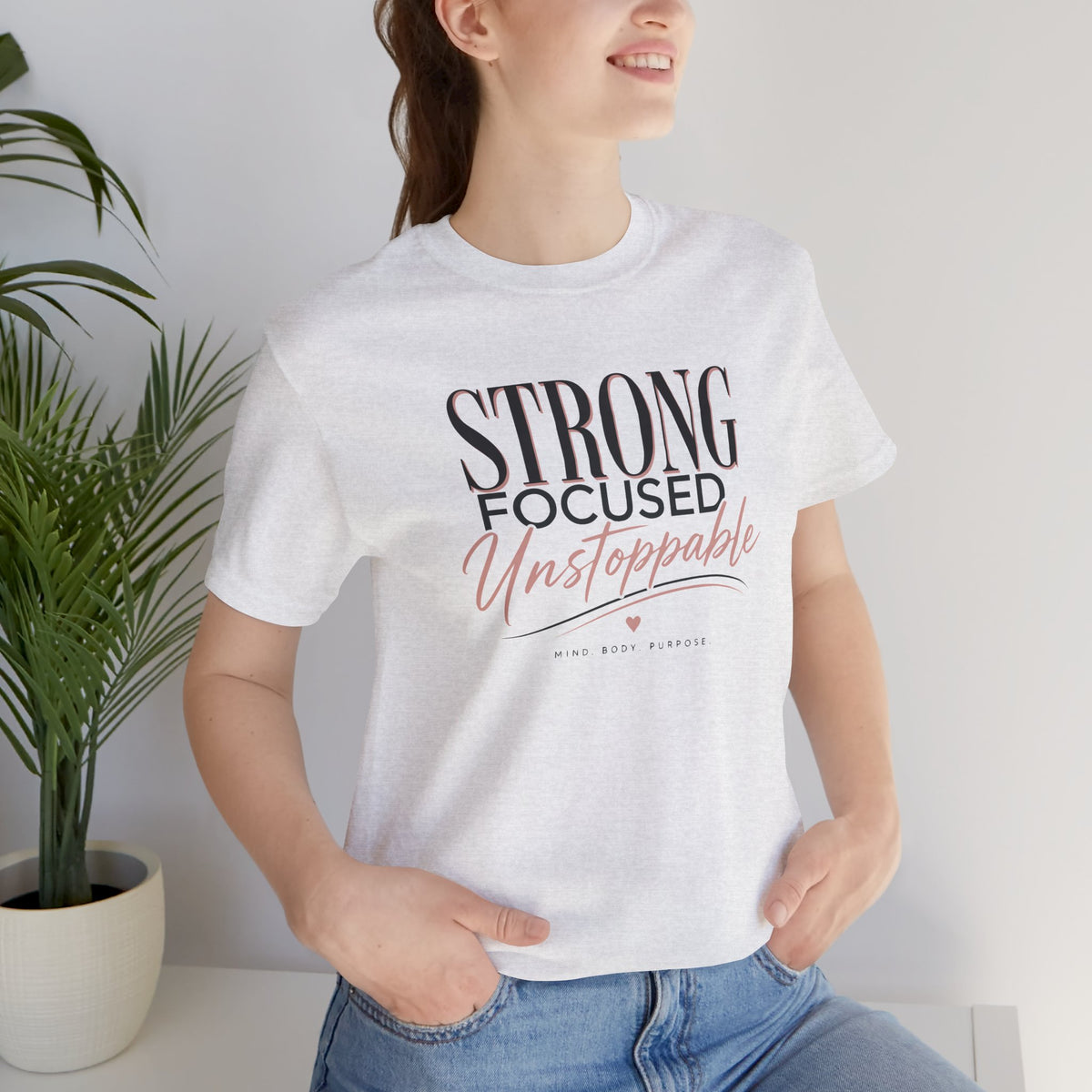 Strong - Focused - Unstoppable Tee — Motivational Inspirational Graphic T-Shirt