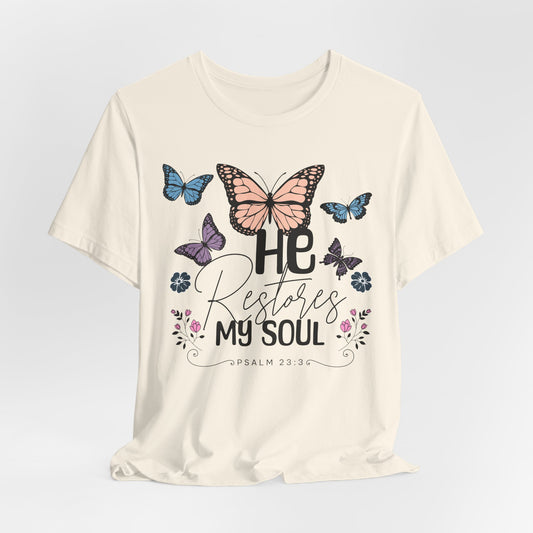 He Restores My Soul - Psalm 23:3 Butterfly Tee — He Restores My Soul Christian Inspirational T-Shirt