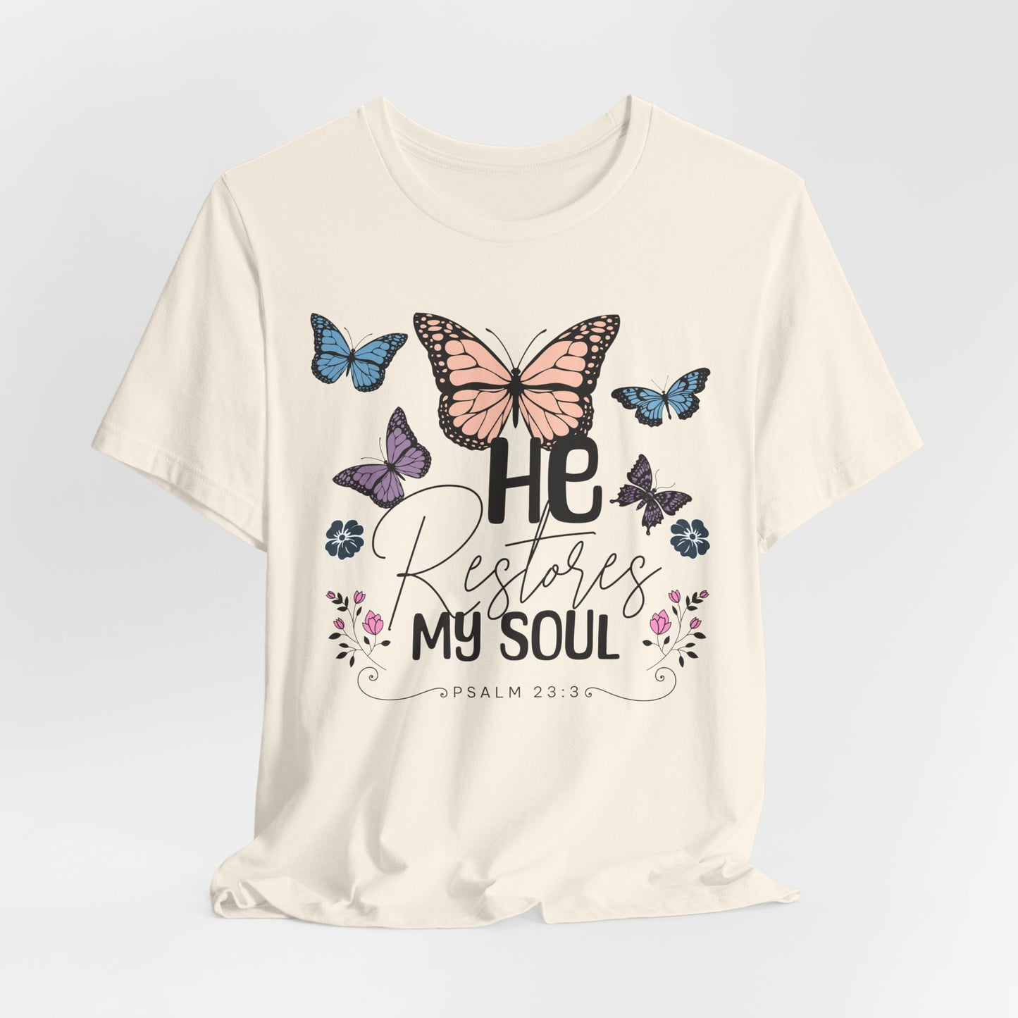 He Restores My Soul - Psalm 23:3 Butterfly Tee — He Restores My Soul Christian Inspirational T-Shirt