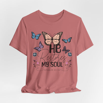 He Restores My Soul - Psalm 23:3 Butterfly Tee — He Restores My Soul Christian Inspirational T-Shirt
