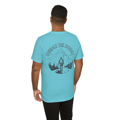 Embrace the Journey Shirt, Adventure-Inspired Unisex Tee, Outdoor Enthusiast Tee