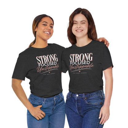 Strong - Focused - Unstoppable Tee — Motivational Inspirational Graphic T-Shirt