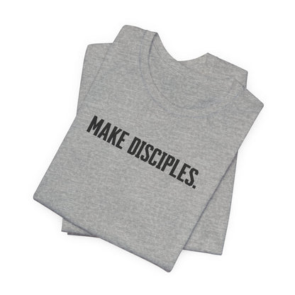 Make Disciples — Matthew 28:19 T-Shirt