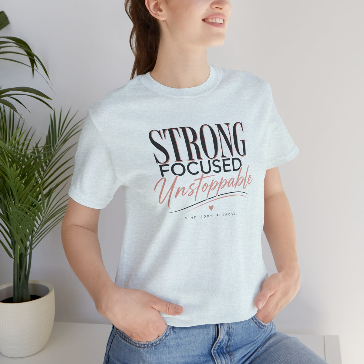 Strong - Focused - Unstoppable Tee — Motivational Inspirational Graphic T-Shirt
