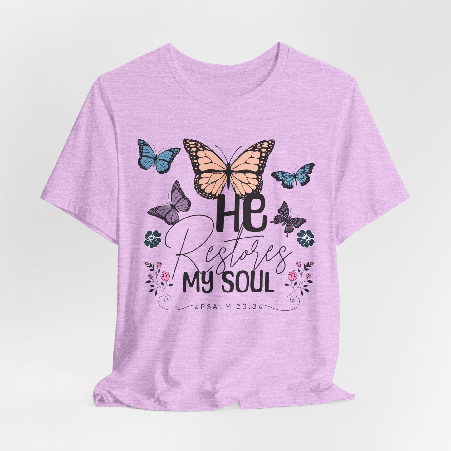 He Restores My Soul - Psalm 23:3 Butterfly Tee — He Restores My Soul Christian Inspirational T-Shirt