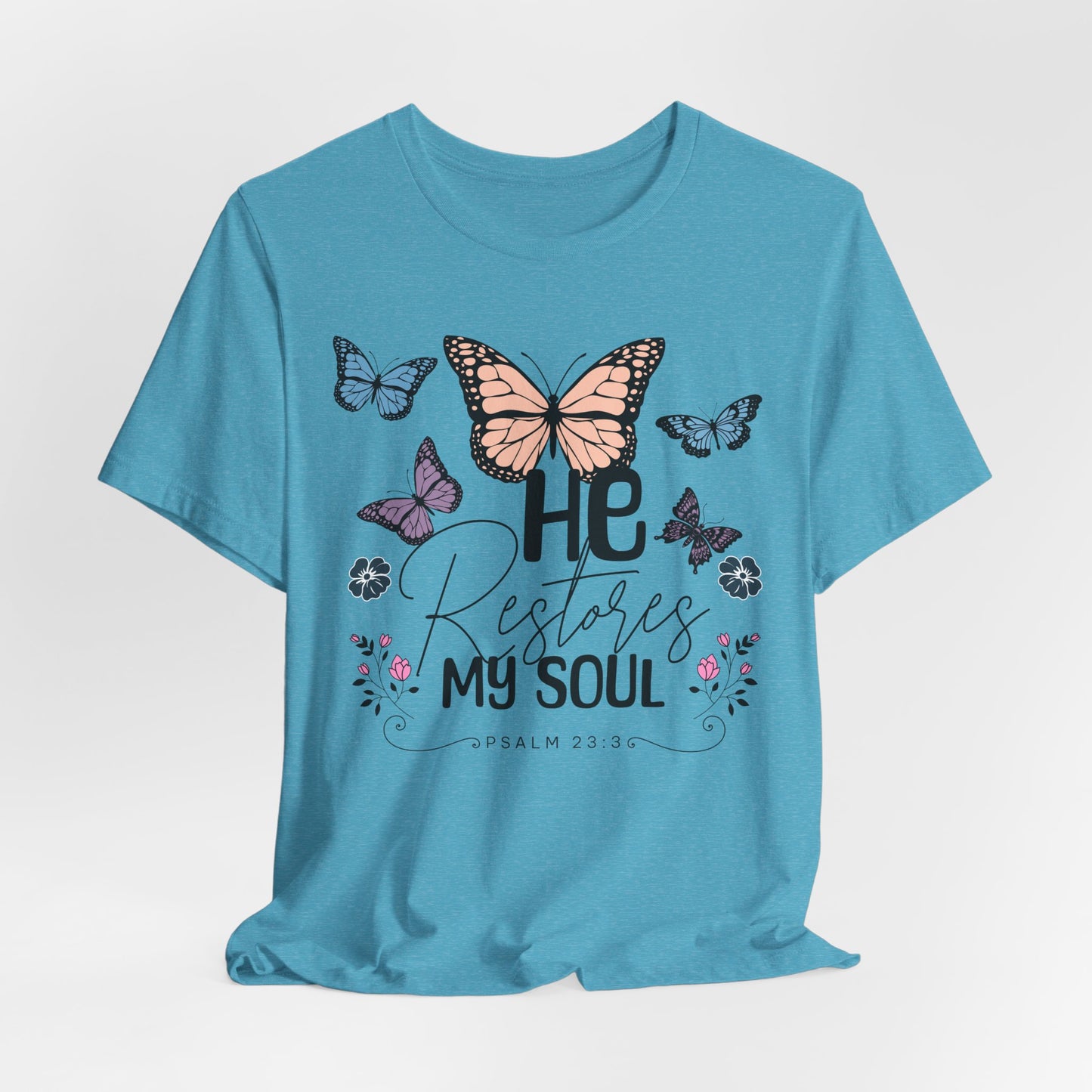 He Restores My Soul - Psalm 23:3 Butterfly Tee — He Restores My Soul Christian Inspirational T-Shirt