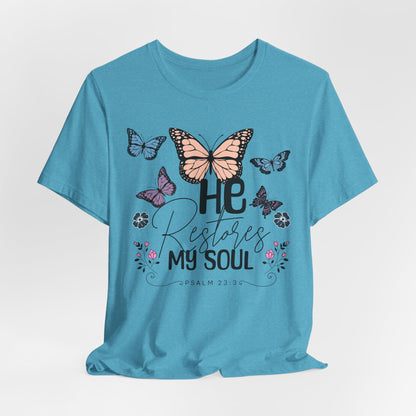 He Restores My Soul - Psalm 23:3 Butterfly Tee — He Restores My Soul Christian Inspirational T-Shirt