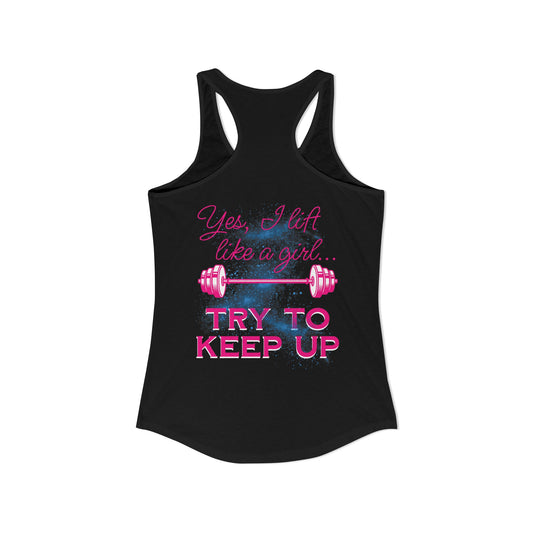Yes, I lift like a girl - try to keep up - Women's Ideal Racerback Tank