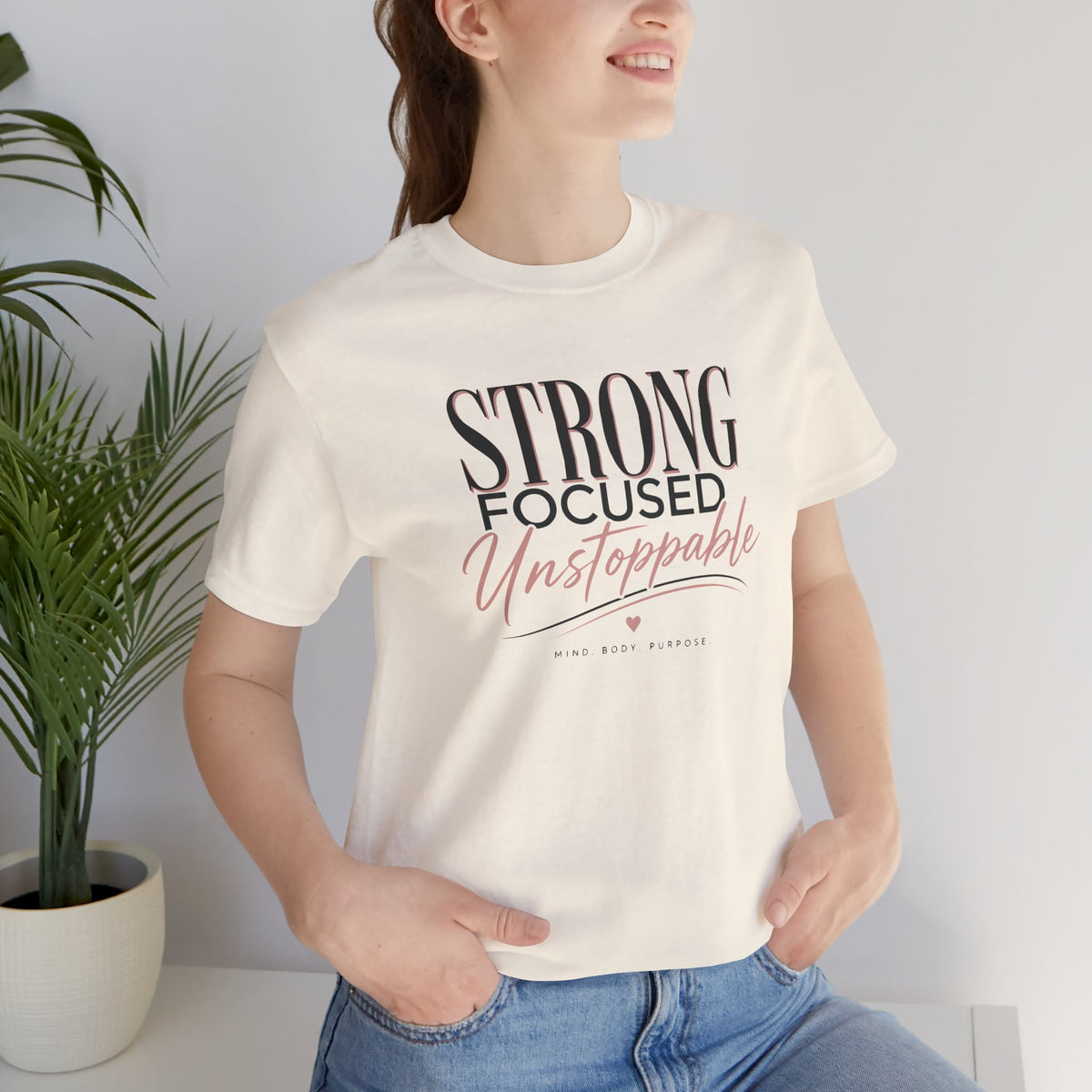 Strong - Focused - Unstoppable Tee — Motivational Inspirational Graphic T-Shirt
