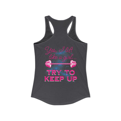 Yes, I lift like a girl - try to keep up - Women's Ideal Racerback Tank